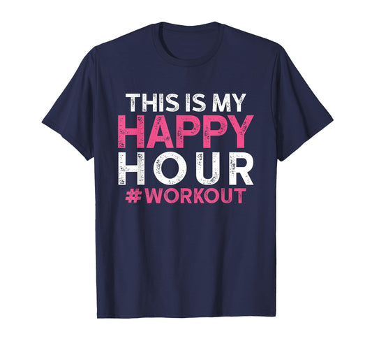 This is My Happy Hour Workout - Motivational Gym Gift T-Shirt