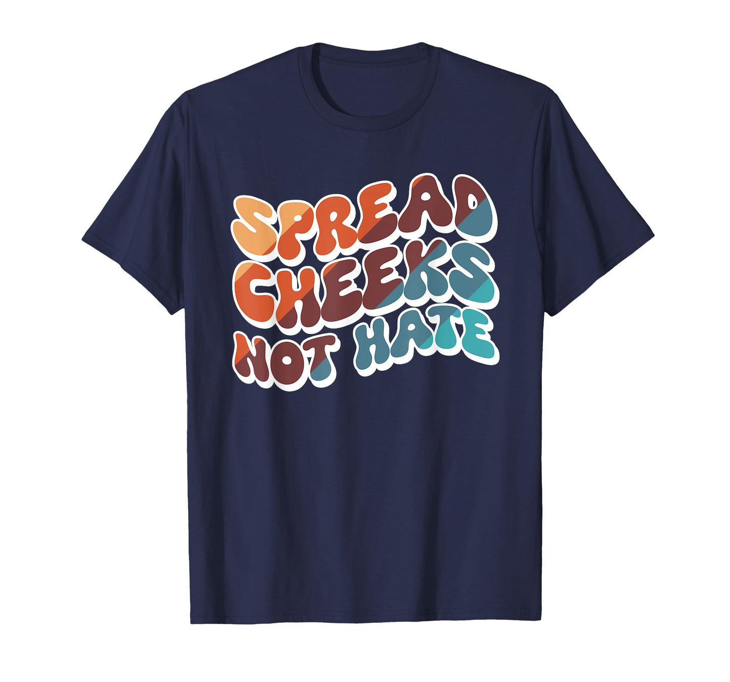 Spread Cheeks Not Hate T-Shirt
