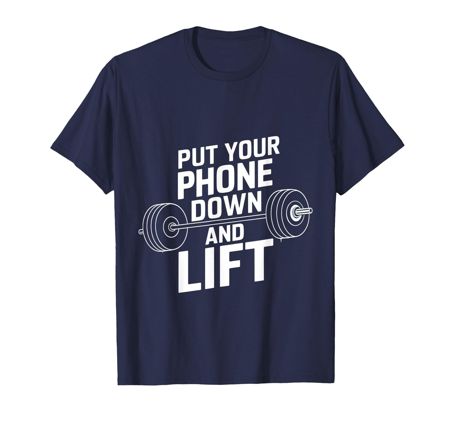 Put Your Phone Down And Lift |--- T-Shirt