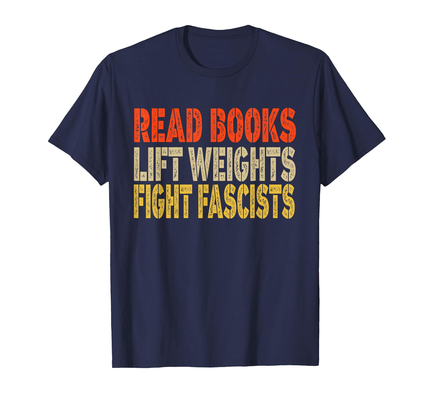 Read Books Lift Weights Fight Fascists Reading Funny T-Shirt