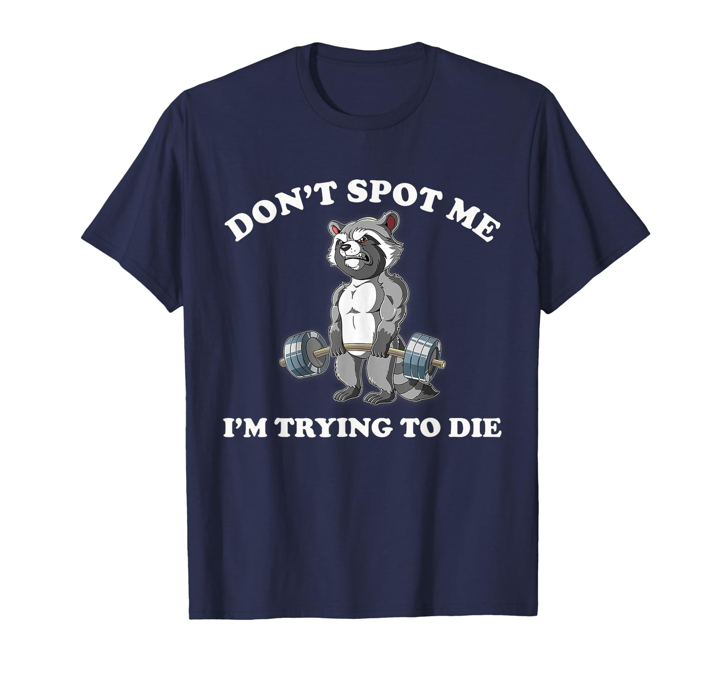 Don't Spot Me I'm Trying To Die Gym Raccoon T-Shirt