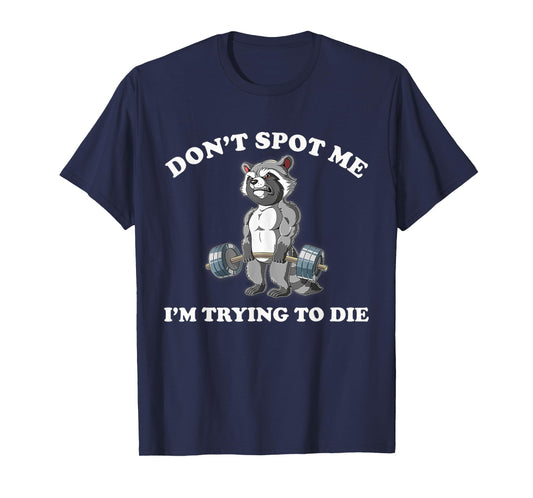 Don't Spot Me I'm Trying To Die Gym Raccoon T-Shirt
