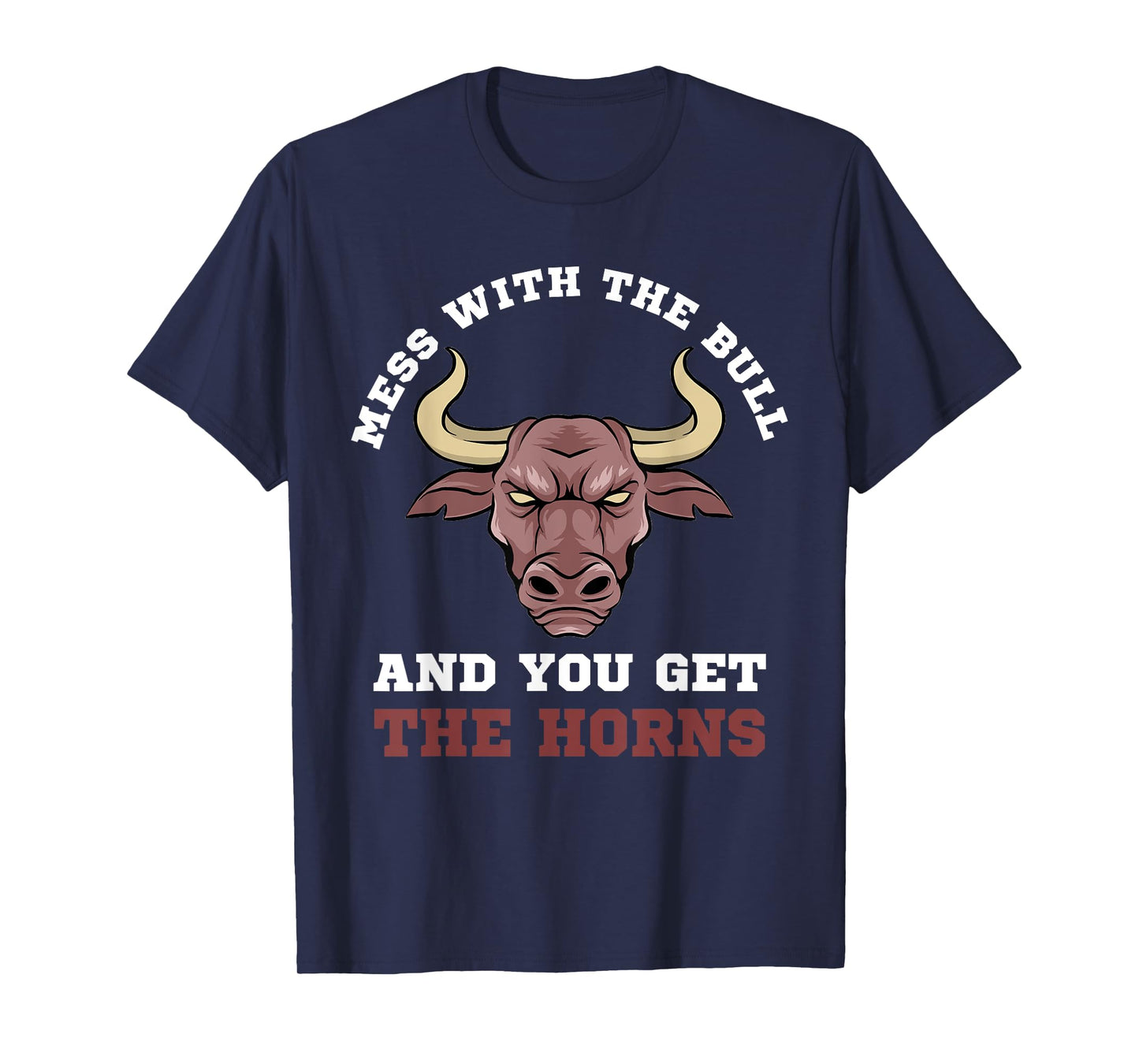Mess With The Bull You Get The Horns Bodybuilding T-Shirt T-Shirt