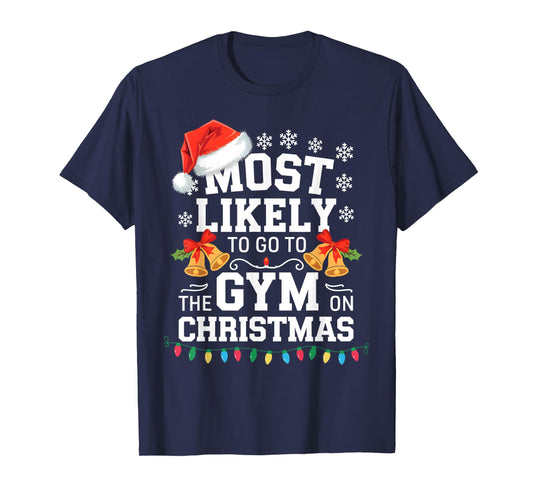 Most Likely To Go To Gym On Christmas Funny Gym Fitness T-Shirt