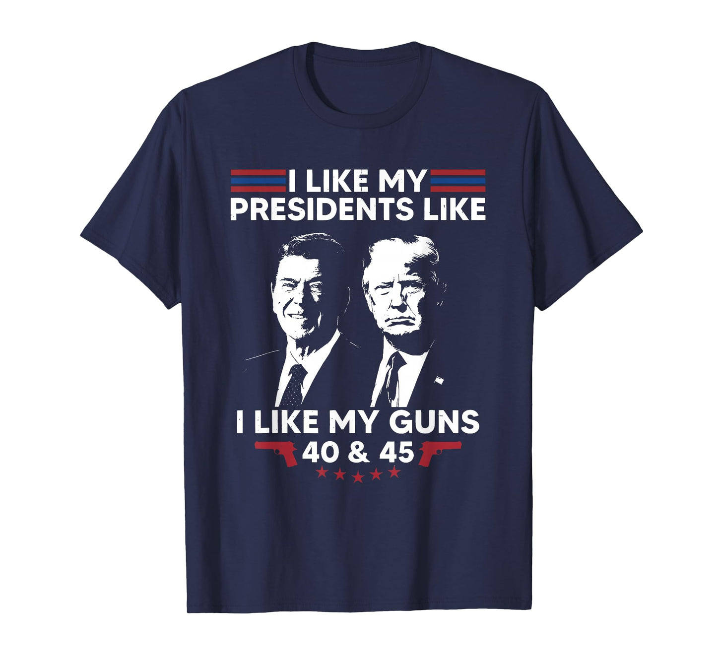 I Like My Presidents Like I Like My Guns 40 & 45 Vote Trump T-Shirt