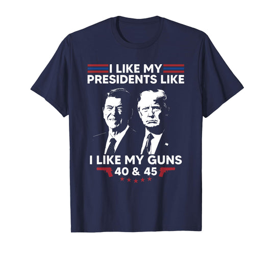 I Like My Presidents Like I Like My Guns 40 & 45 Vote Trump T-Shirt