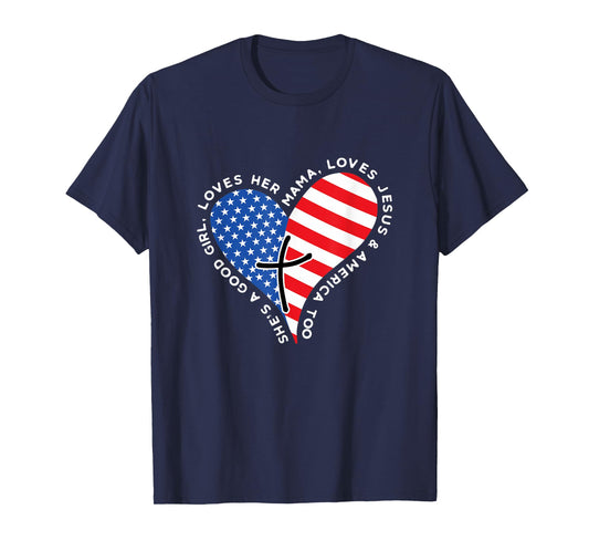 She's A Good Girl Loves Her Mama Jesus And America Too Heart T-Shirt
