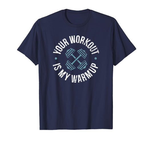 Your Workout Is My Warm-Up T-Shirt | Fitness Poser Shirt T-Shirt