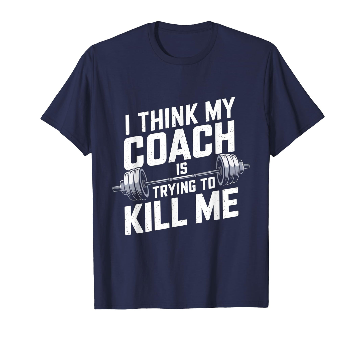 I Think My Coach Is Trying to Kill Me T-Shirt