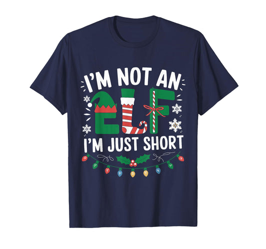 Im Not an Elf Just Short Funny Christmas Xmas Apparel Outfit T-Shirt