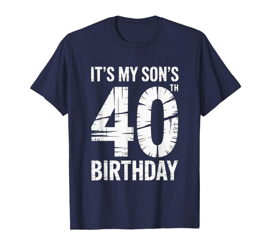 Its My Sons 40th Birthday Parent Celebration Distressed T-Shirt