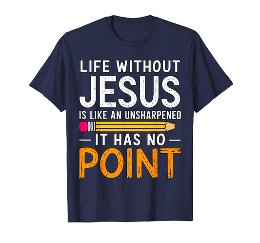Life without Jesus like Unsharpened Pencil Christian T-Shirt