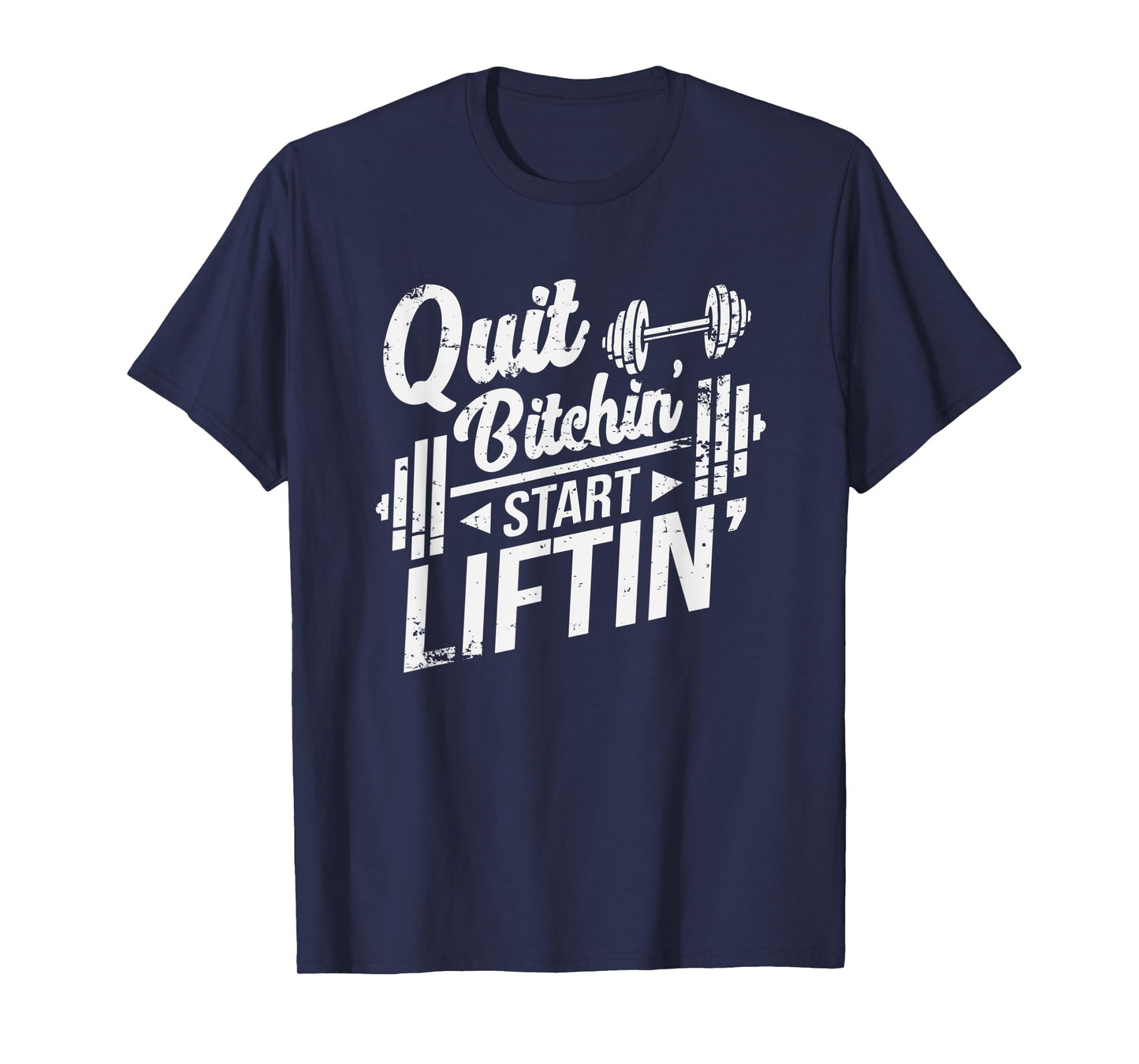 Quit Bitchin' Start Liftin' Funny Weightlifting Fitness T-Shirt