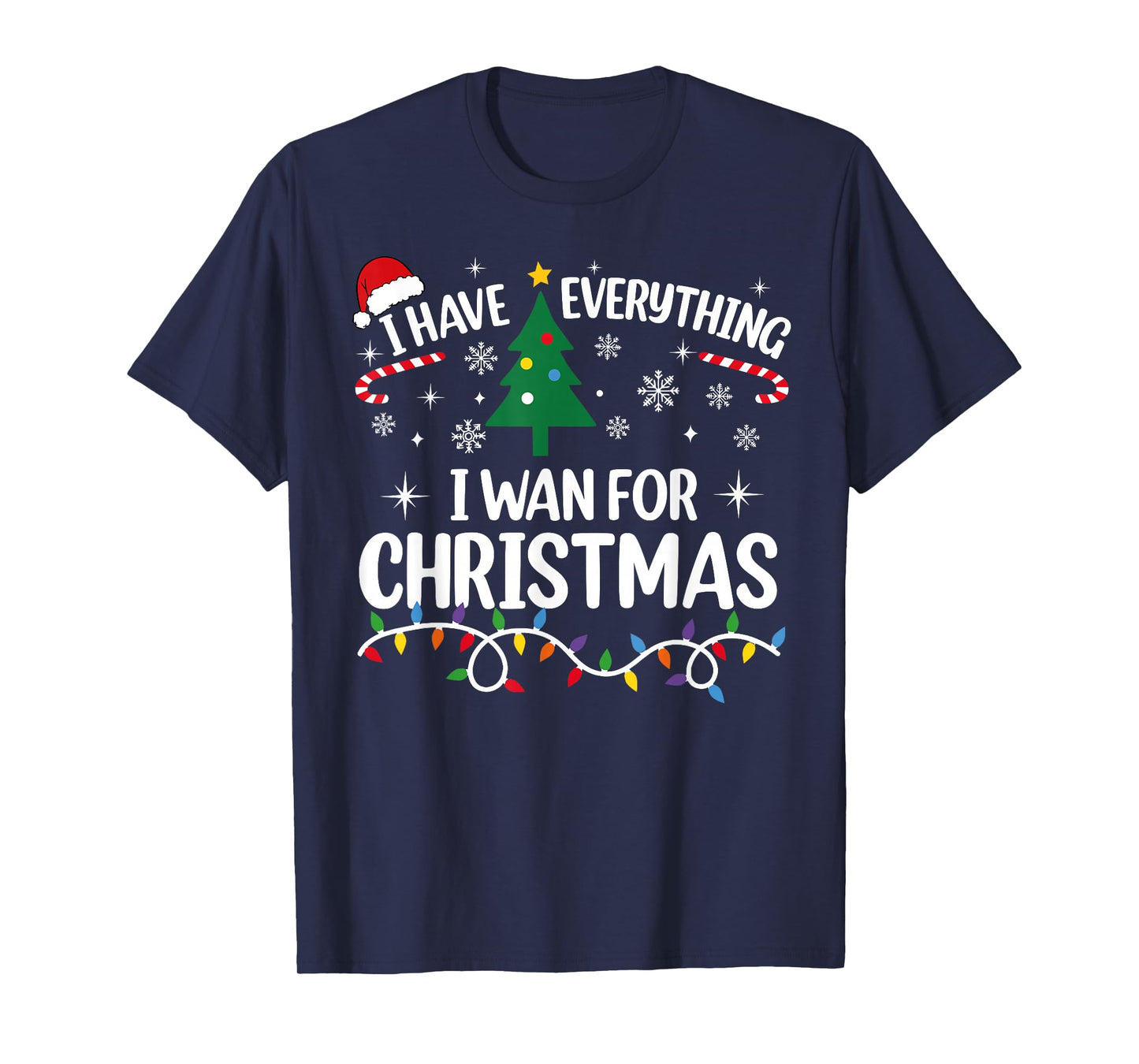 I Have Everything I Want for Christmas Its Me I'm Everything T-Shirt