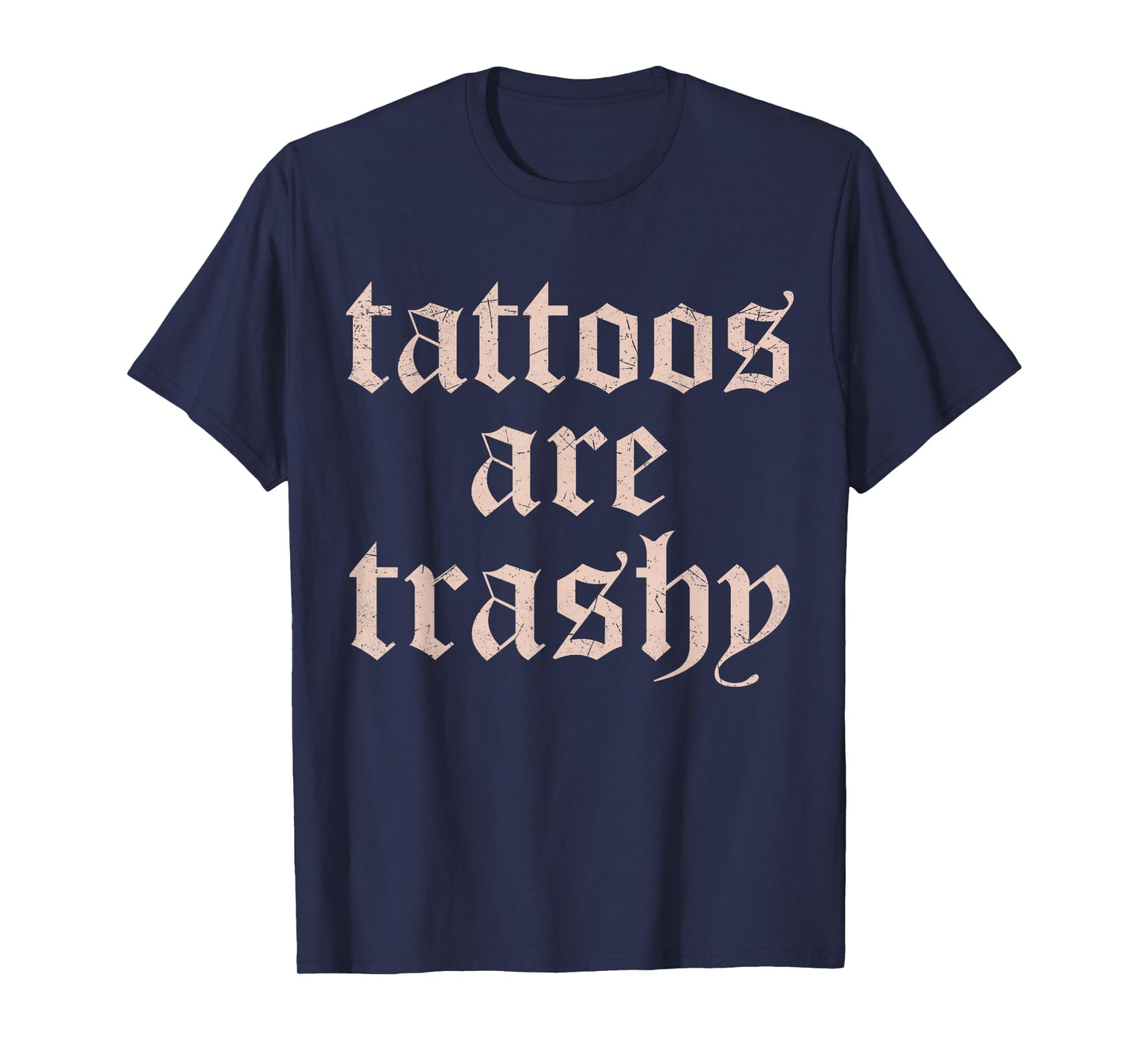 Vintage Tattoos Are Trashy Funny Anti Tattoo Gifts T-Shirt