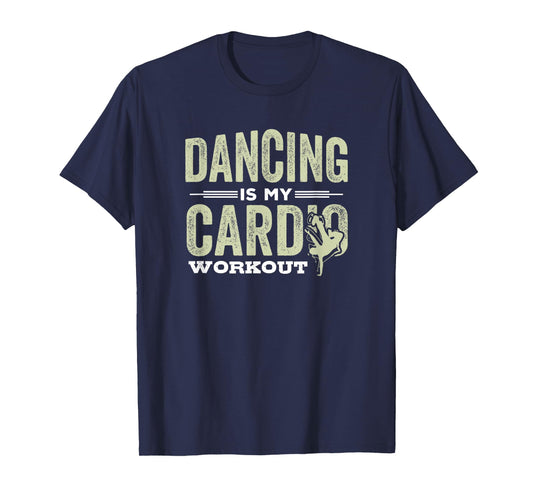 Dancing is My Cardio Workout Cool Funny Dance Gift T-Shirt