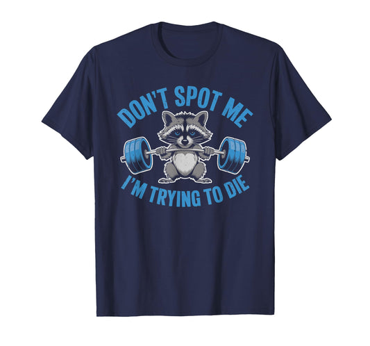 Don't Spot Me I'm Trying To Die Weightlifting Funny Workout T-Shirt