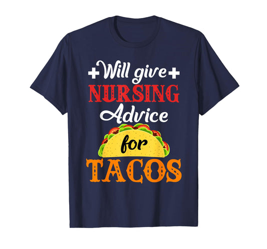 Will Give Nursing Advice for Tacos Funny Gift T-Shirt