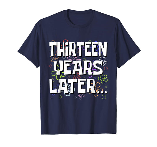 Thirteen Years Later Funny Meme 13 Year Old 13th Birthday T-Shirt