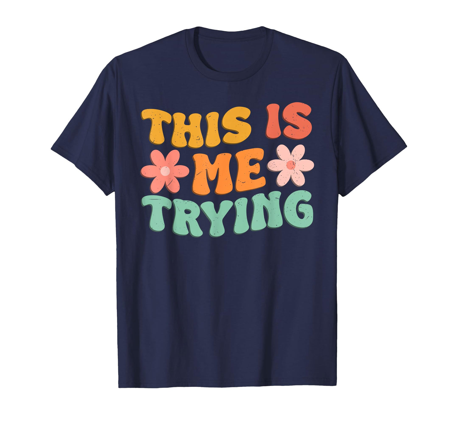 This Is Me Trying Groovy Motivational Inspirational Saying T-Shirt