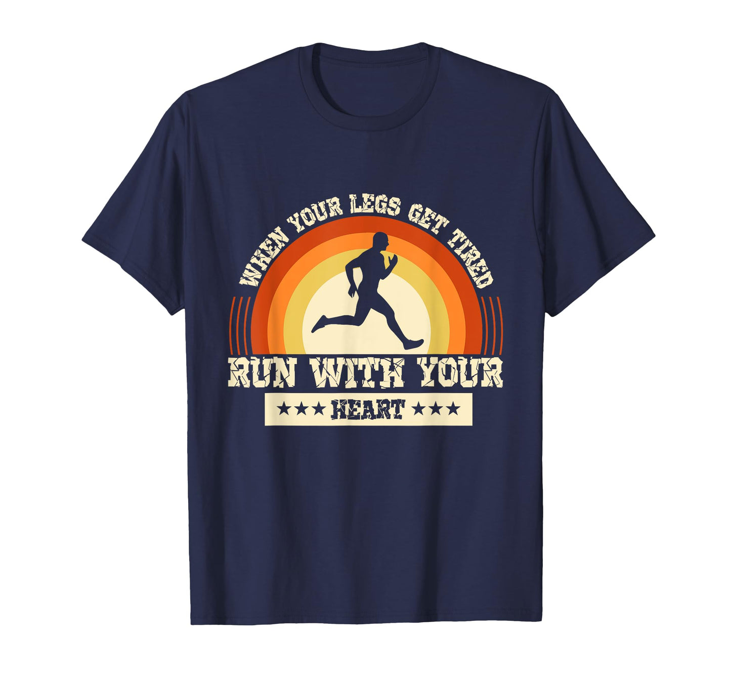 Legs Get Tired Run With Your Heart Marathon Runner Running T-Shirt