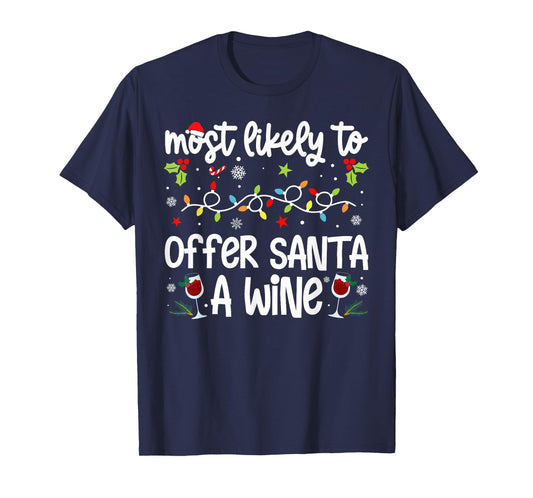Family Christmas Most Likely to Offer Santa A Wine T-Shirt