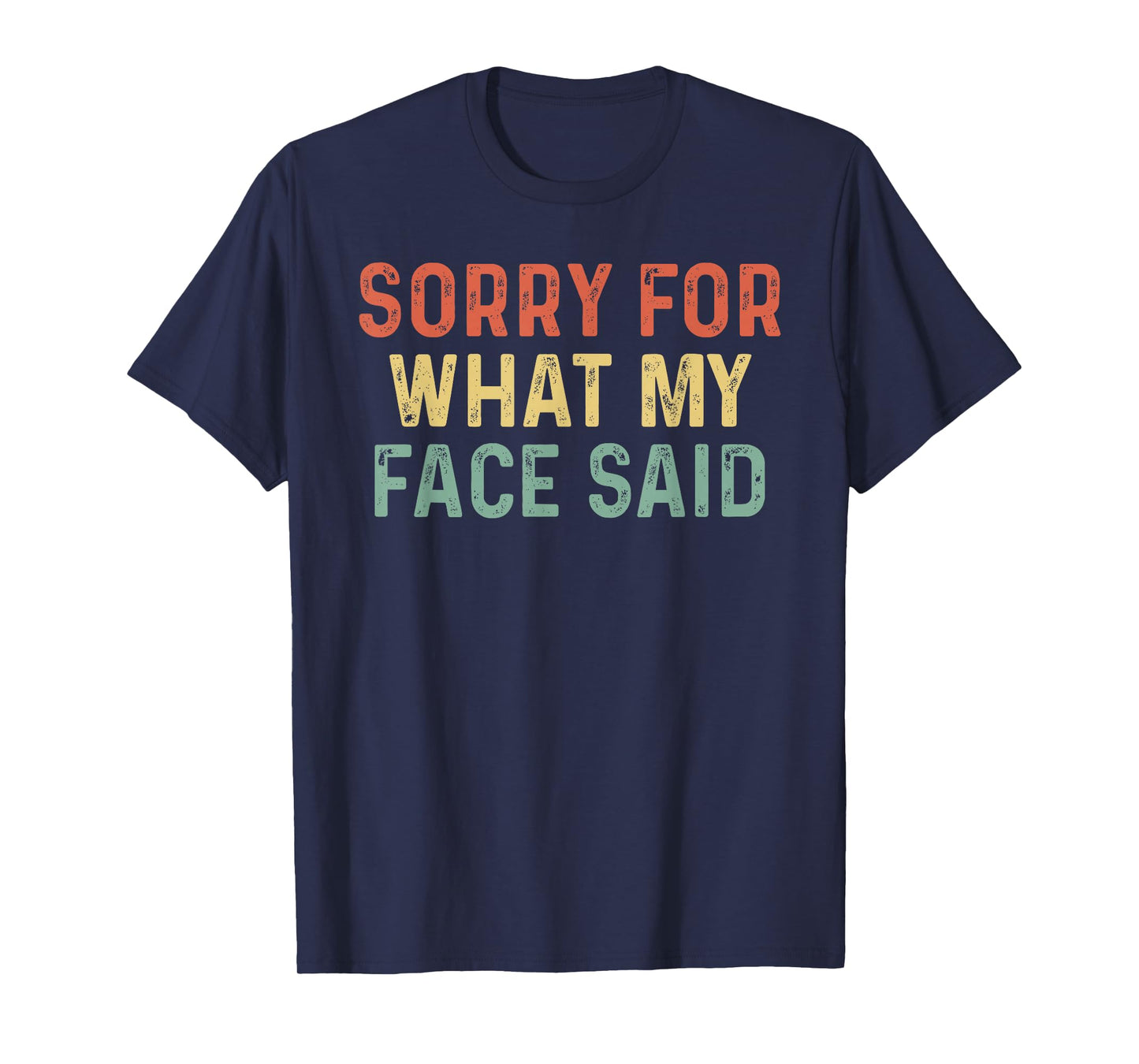 Sorry for What My Face Said T-Shirt