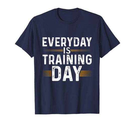 Everyday Is Training Day Shirt Motivational T-shirts Gym T-Shirt