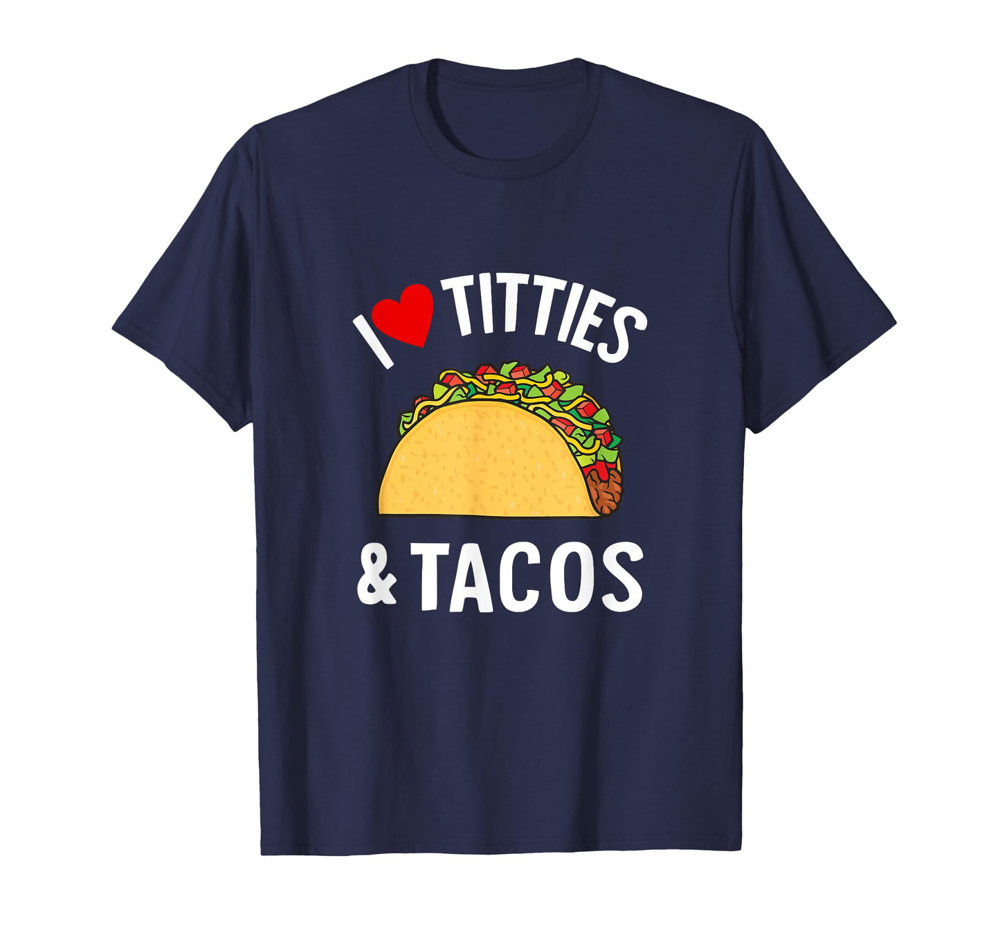 I Love Titties And Tacos Funny T-Shirt