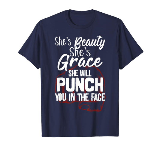 She's Beauty She's Grace She'll Punch You In The Face T-Shirt