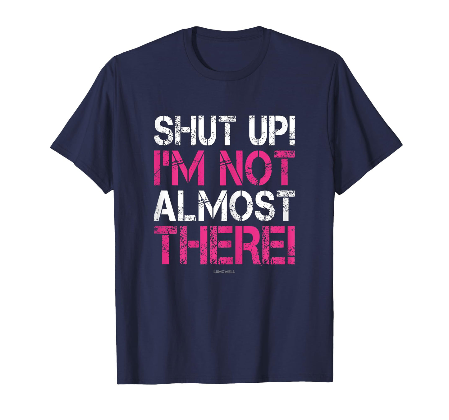 Shut Up I'm Not Almost There Funny Running Shirts Women