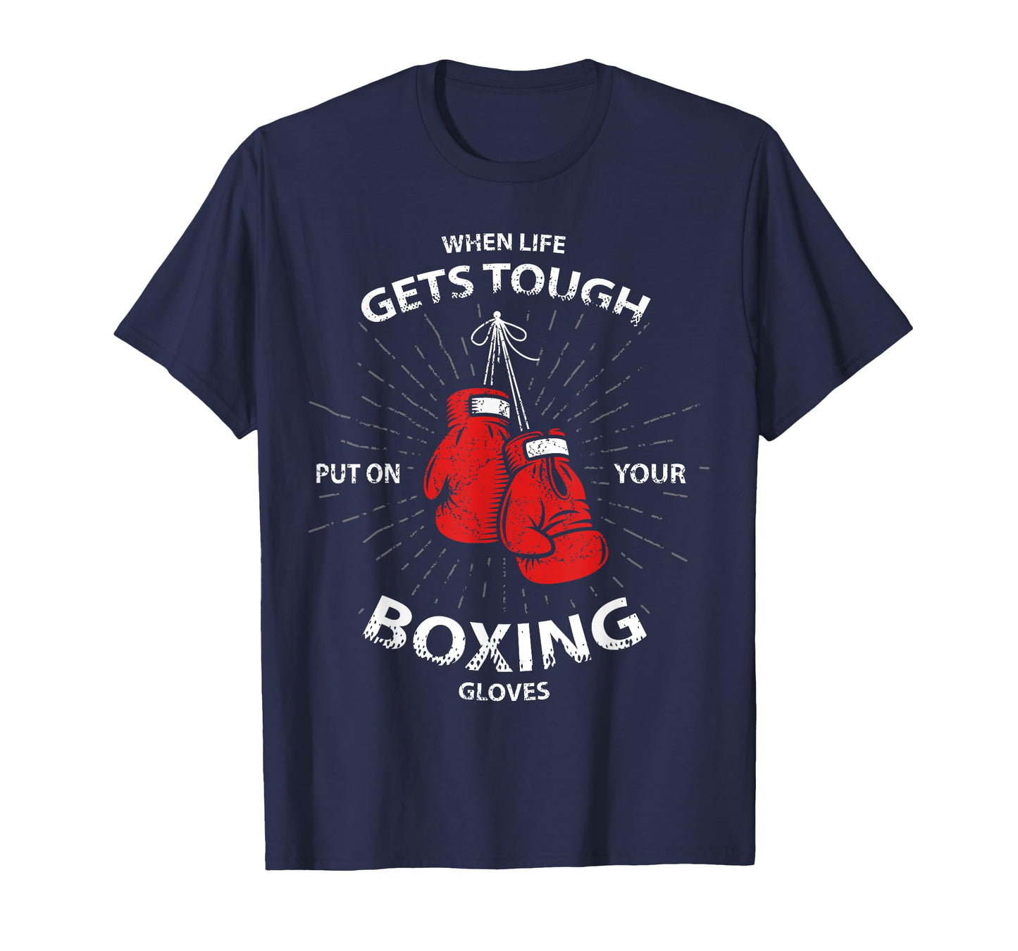 When Life Gets Tough Put On Your Boxing Gloves T-Shirt