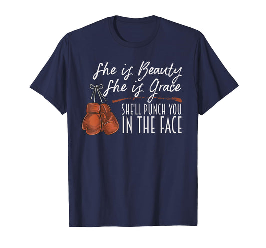 She is Beauty She is Grace She Will Punch You In the Face T-Shirt