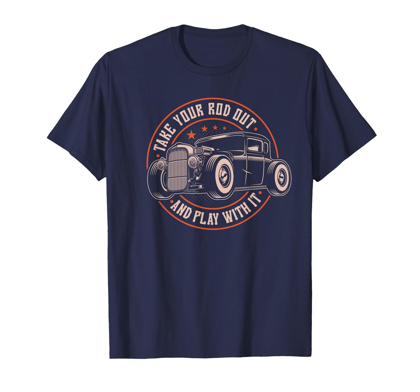 Take Your Rod Out And Play With It, Retro Hot Rod Rat Rod T-Shirt