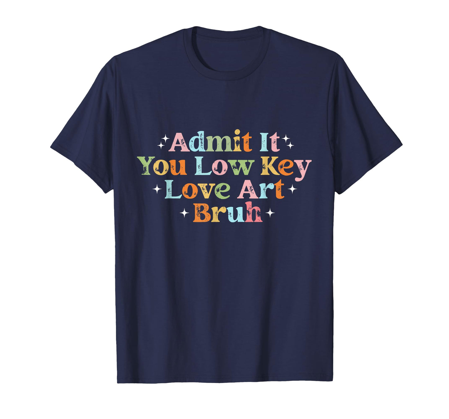 Retro Admit It You Low Key Love Art Bruh Artist Art Teacher T-Shirt