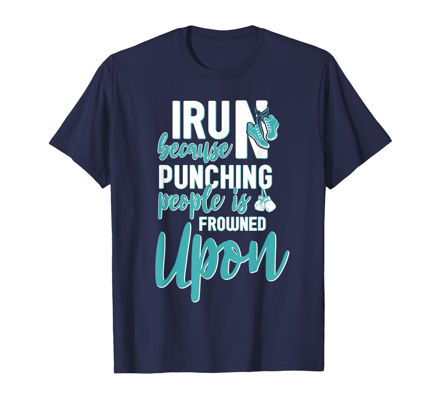 I Run Because Punching People Is Frowned Upon T-Shirt