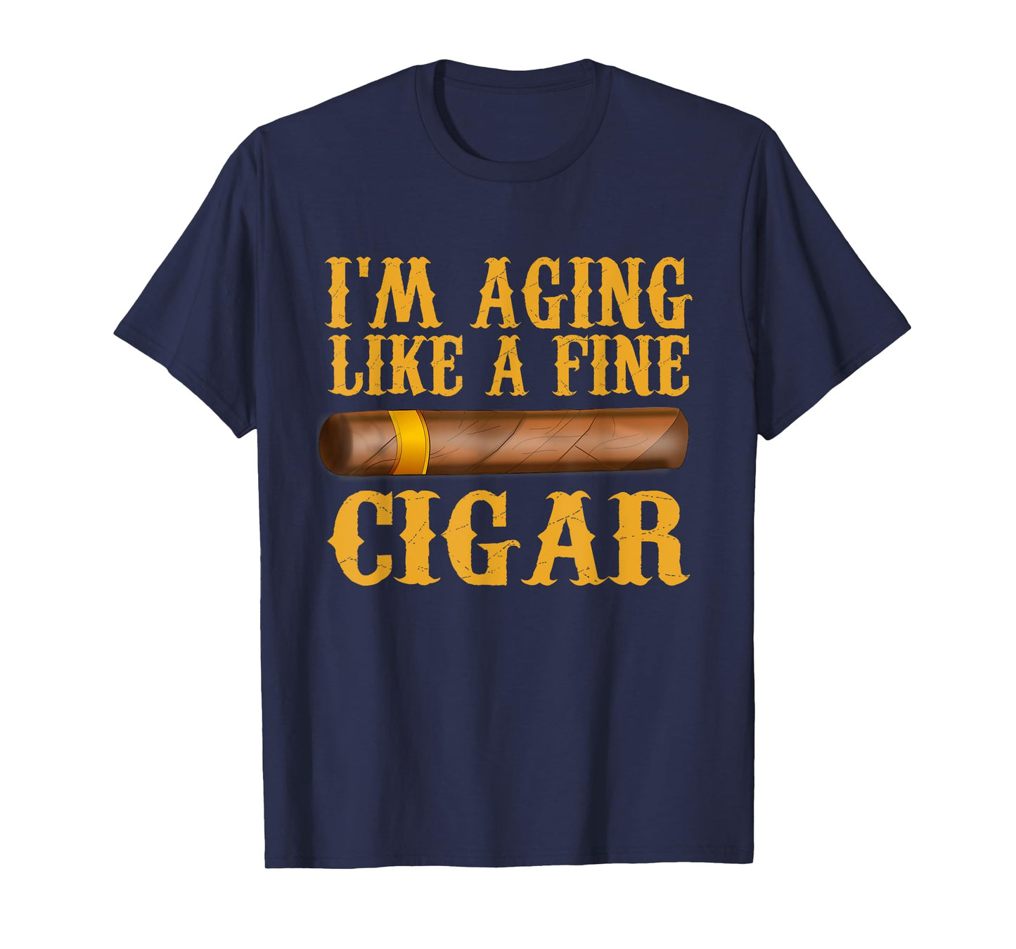 Im Aging Like A Fine Cigar Funny Fathers Day Dad Gift Idea T-Shirt
