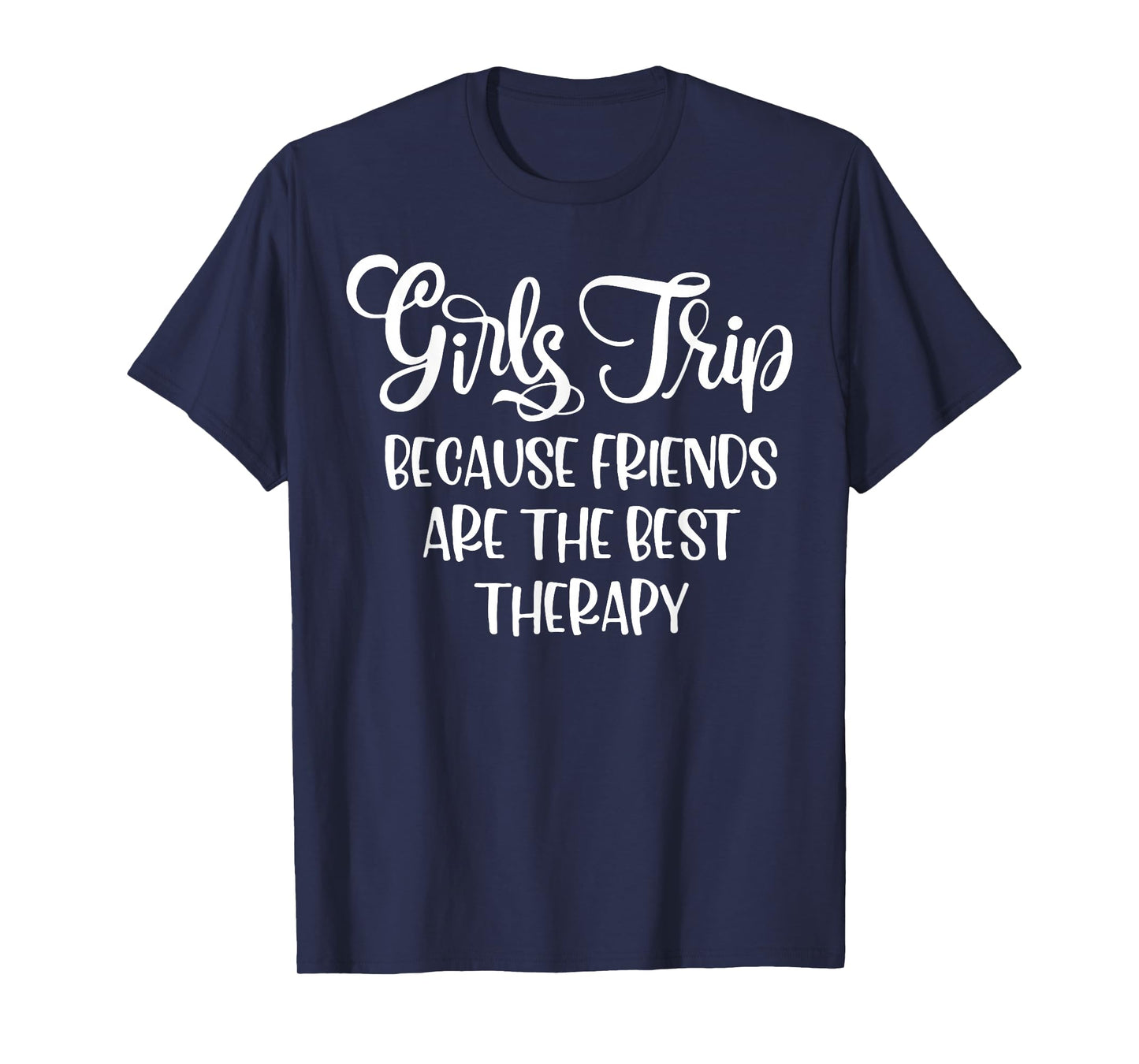 Girls Trip Because Friends Are The Best Therapy T-Shirt