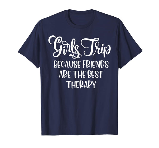 Girls Trip Because Friends Are The Best Therapy T-Shirt