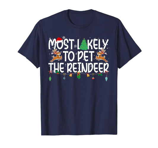 Family Christmas Xmas Most Likely to Pet The Reindeer T-Shirt