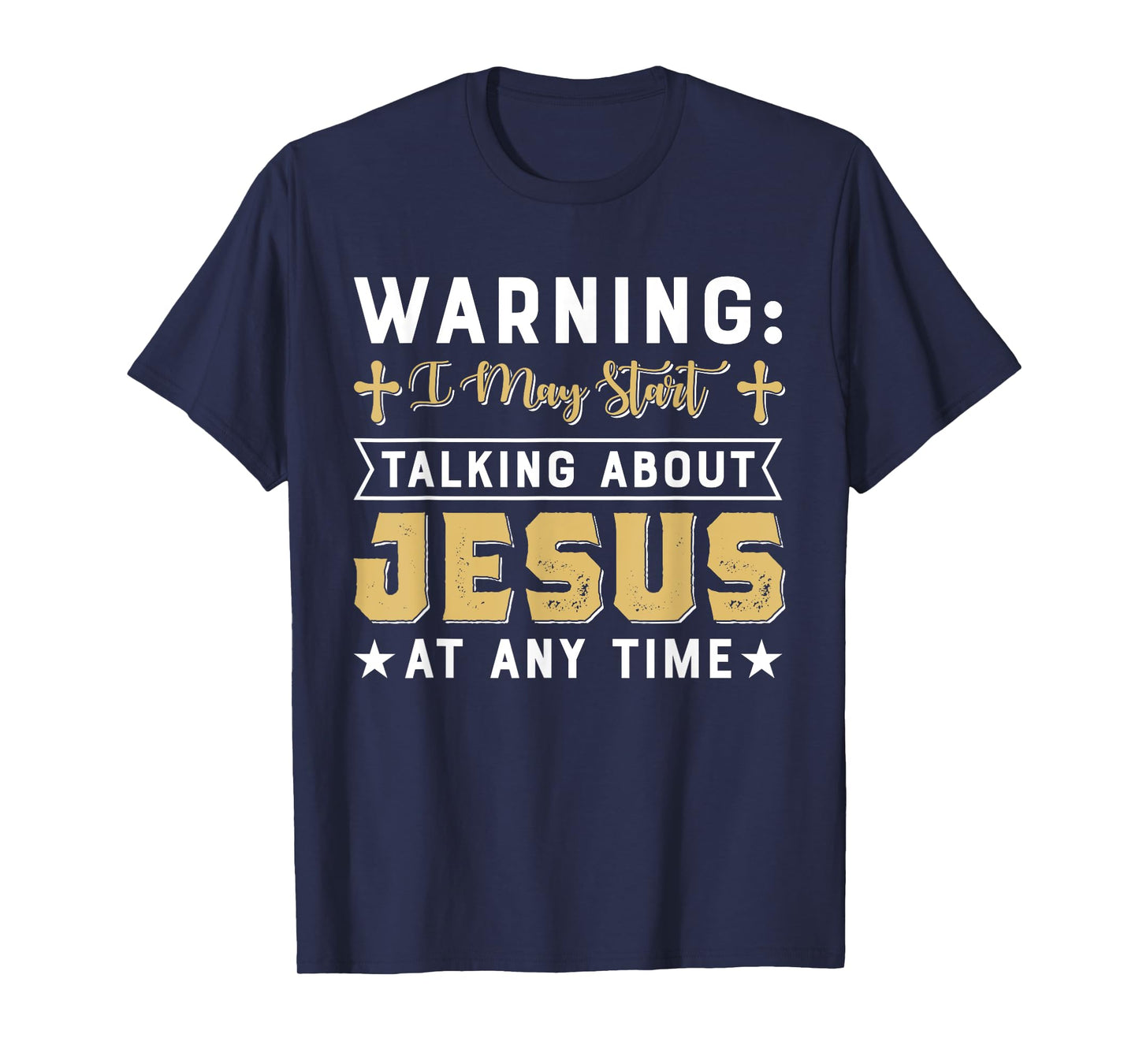 Warning I May Start Talking About Jesus At Any Time Gift T-Shirt