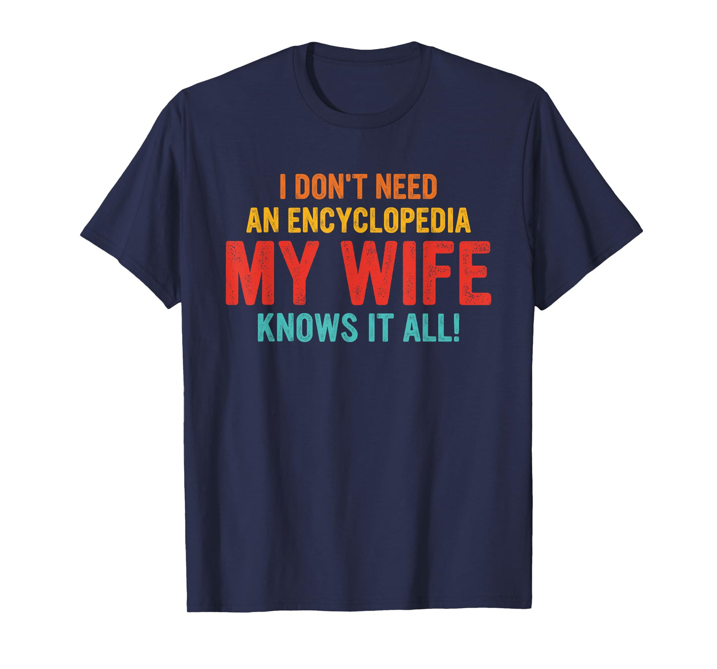 I Don't Need An Encyclopedia My Wife Knows It All Vintage T-Shirt