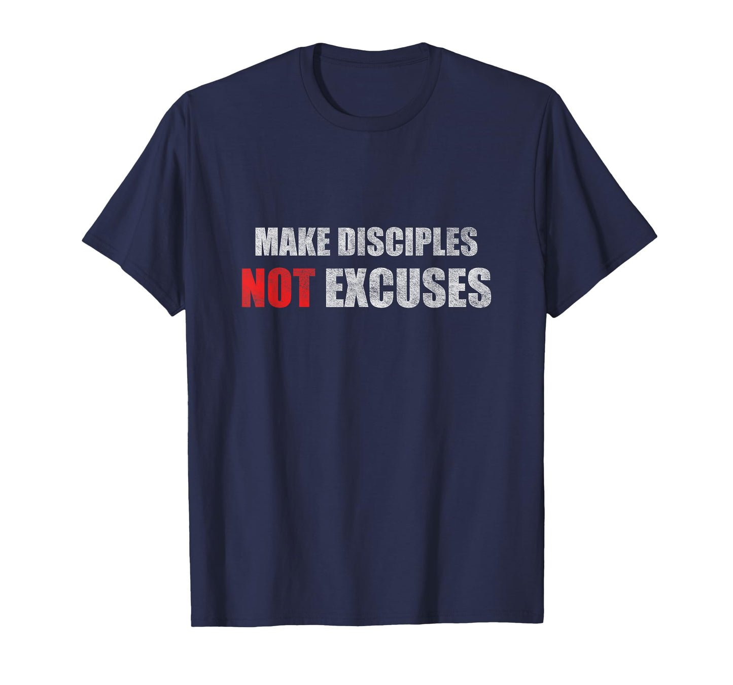 Make Disciples Not Excuses Jesus Christians T-Shirt