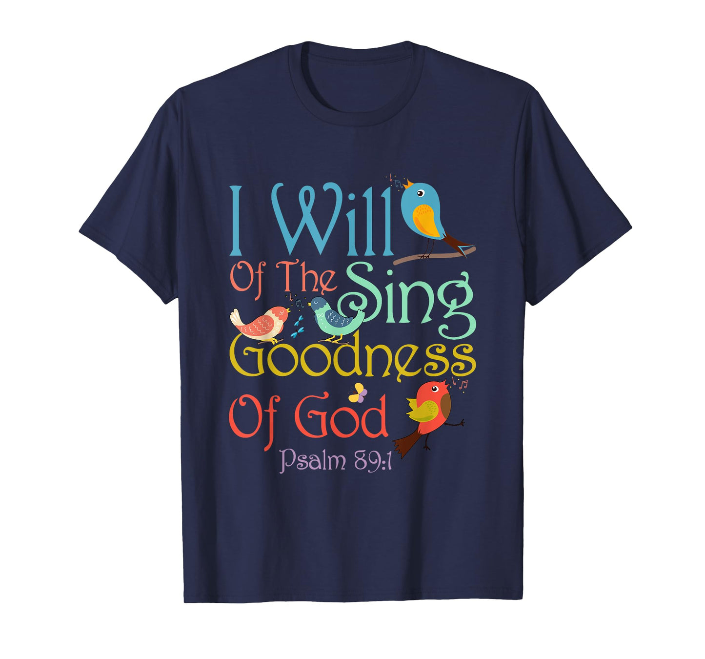 I Will Of The Sing Of The Goodness Of-God Christian Bird T-Shirt