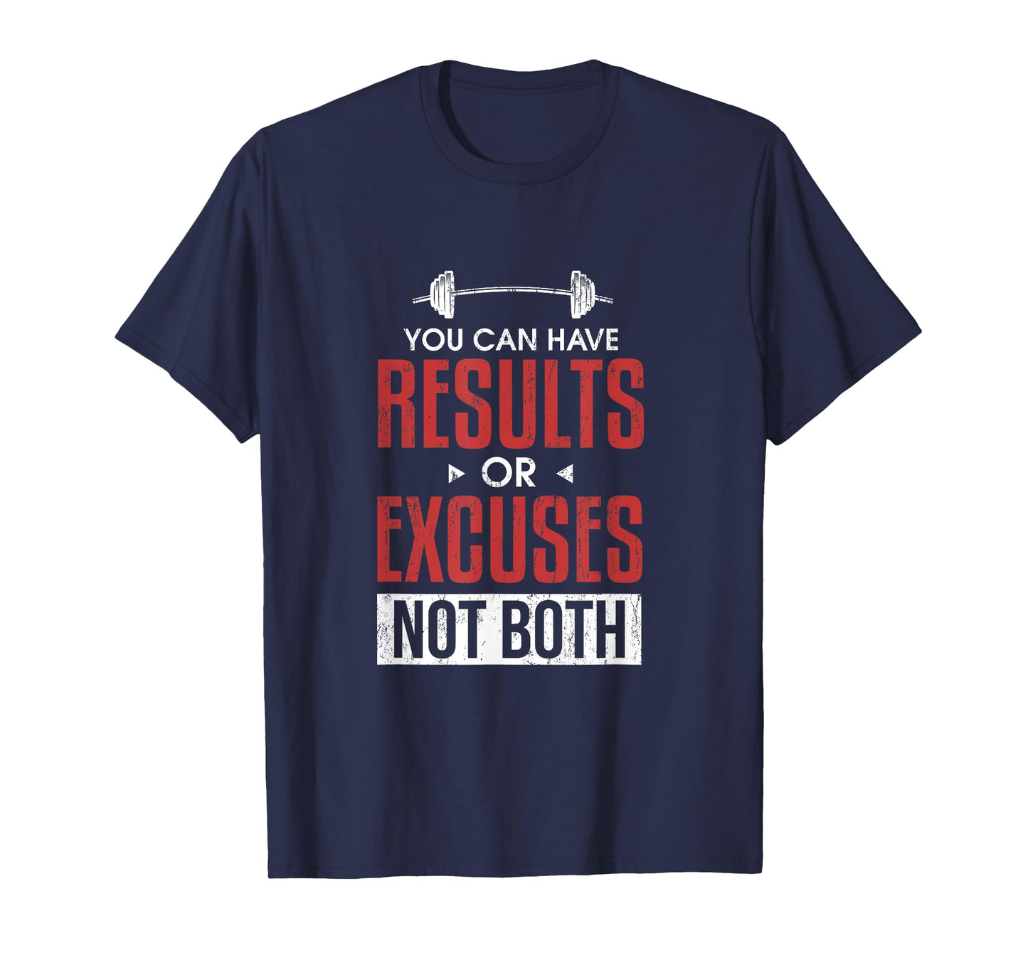 You can have results or excuses not both T-Shirt