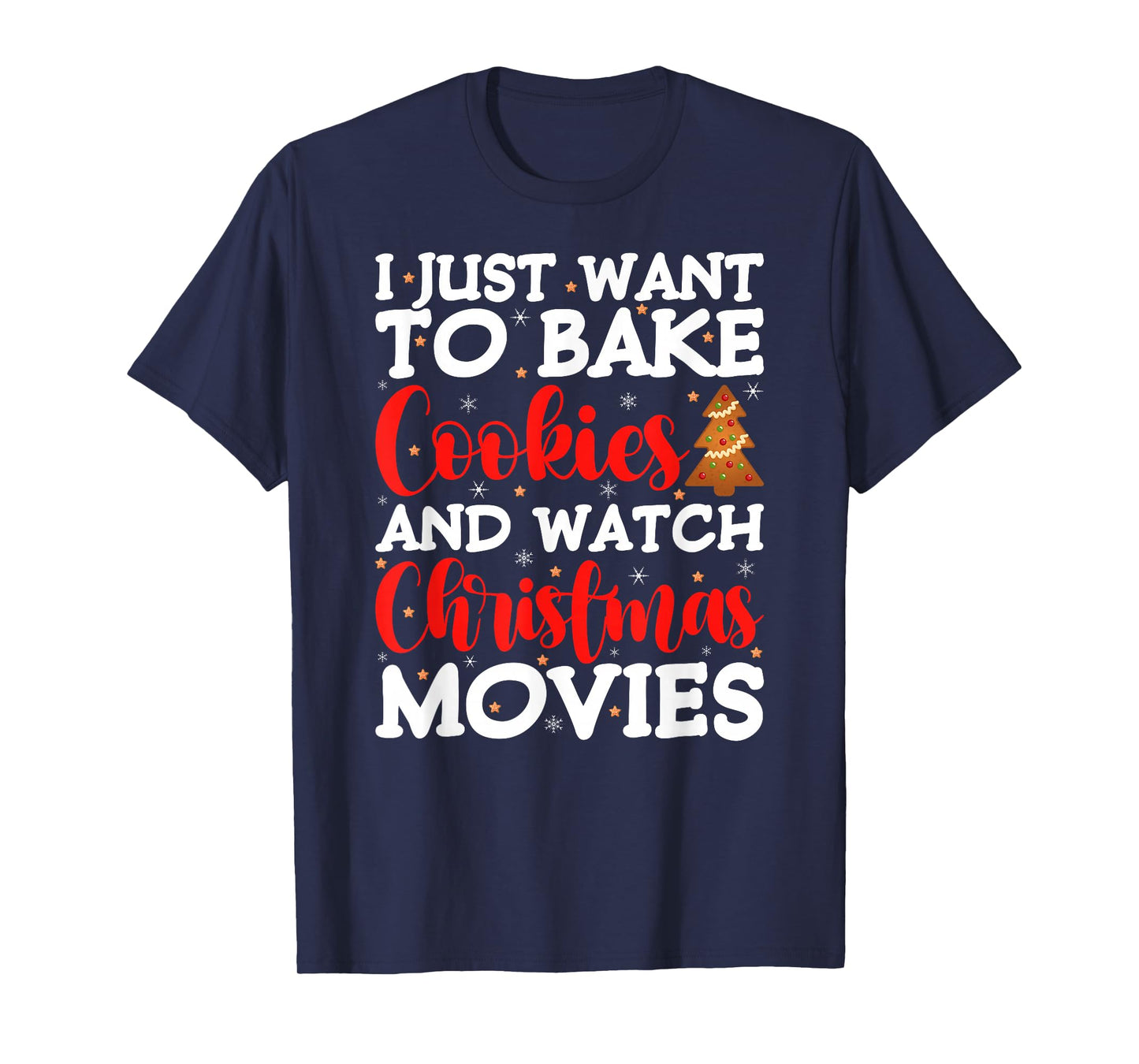 I Just Want to Bake Cookies and Watch Holiday Movies Xmas T-Shirt