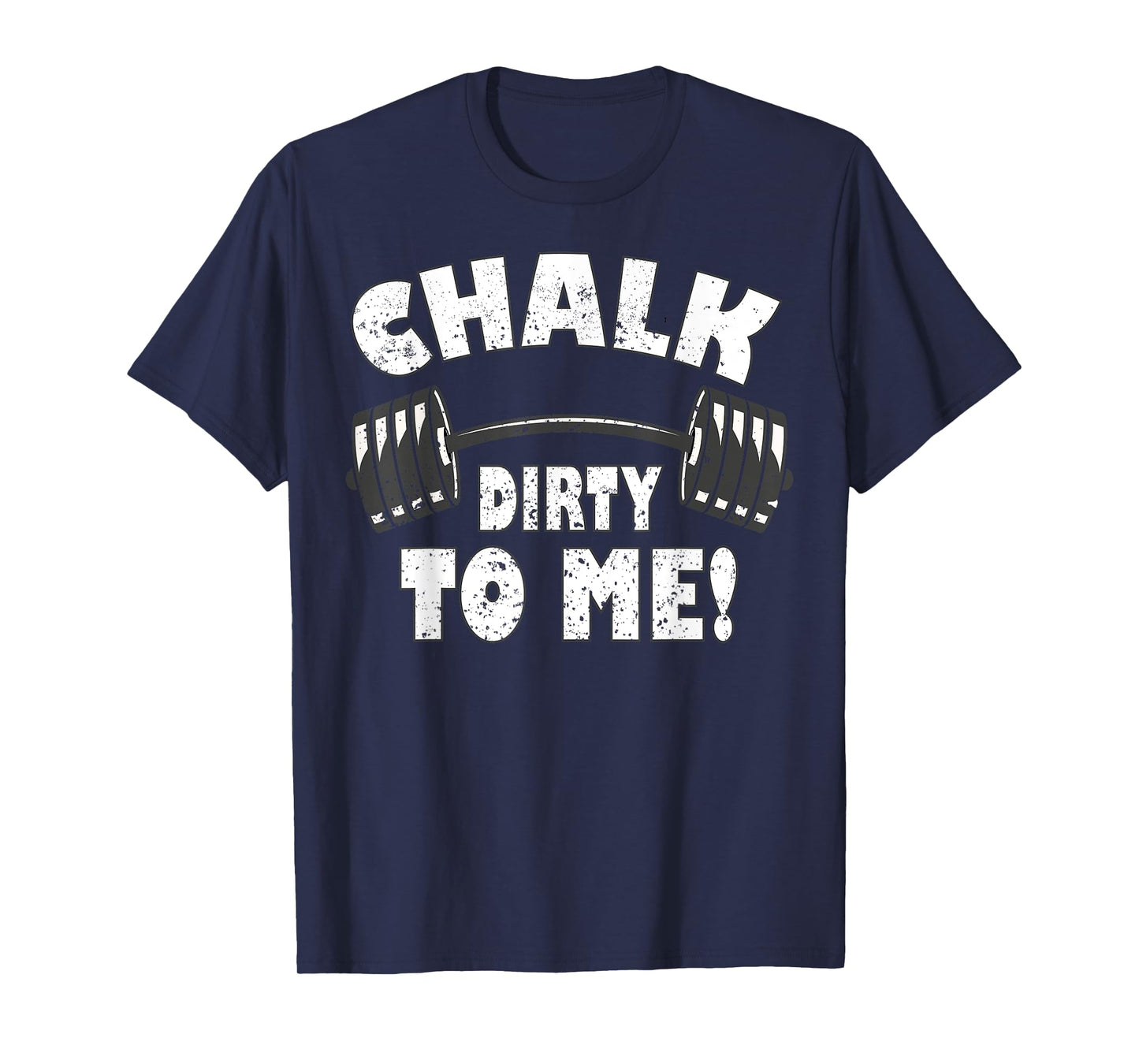 Chalk dirty to me, funny Bodybuilding and Workout T-Shirt