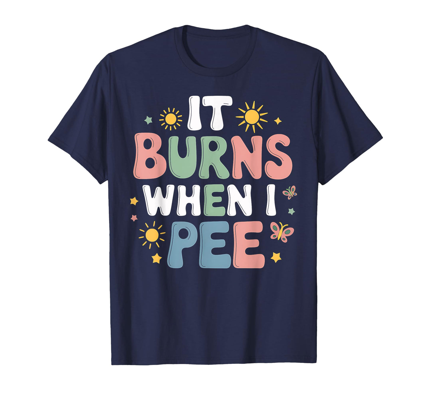 UTI It Burns When I Pee Funny Get Well Soon Gift T-Shirt