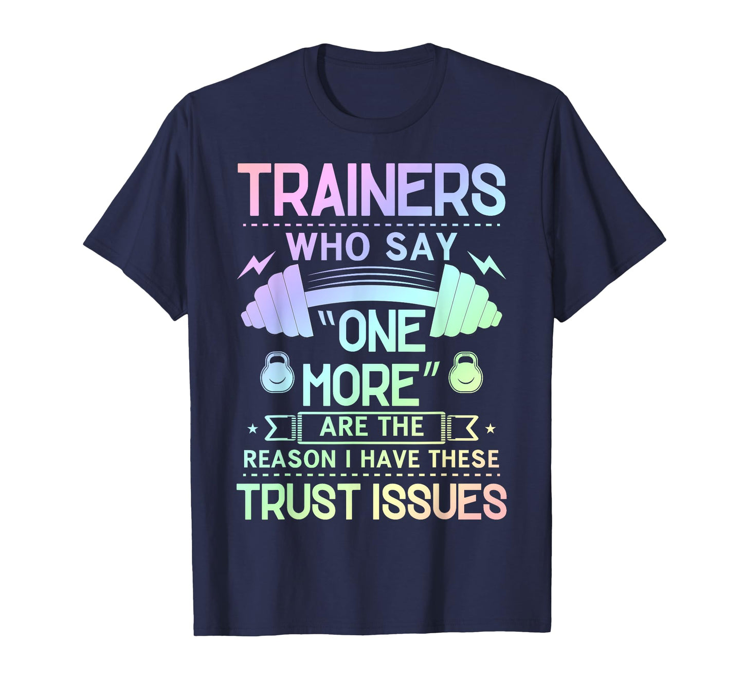 Trainers Who Say "One More" - Fitness Trust Issues T-Shirt