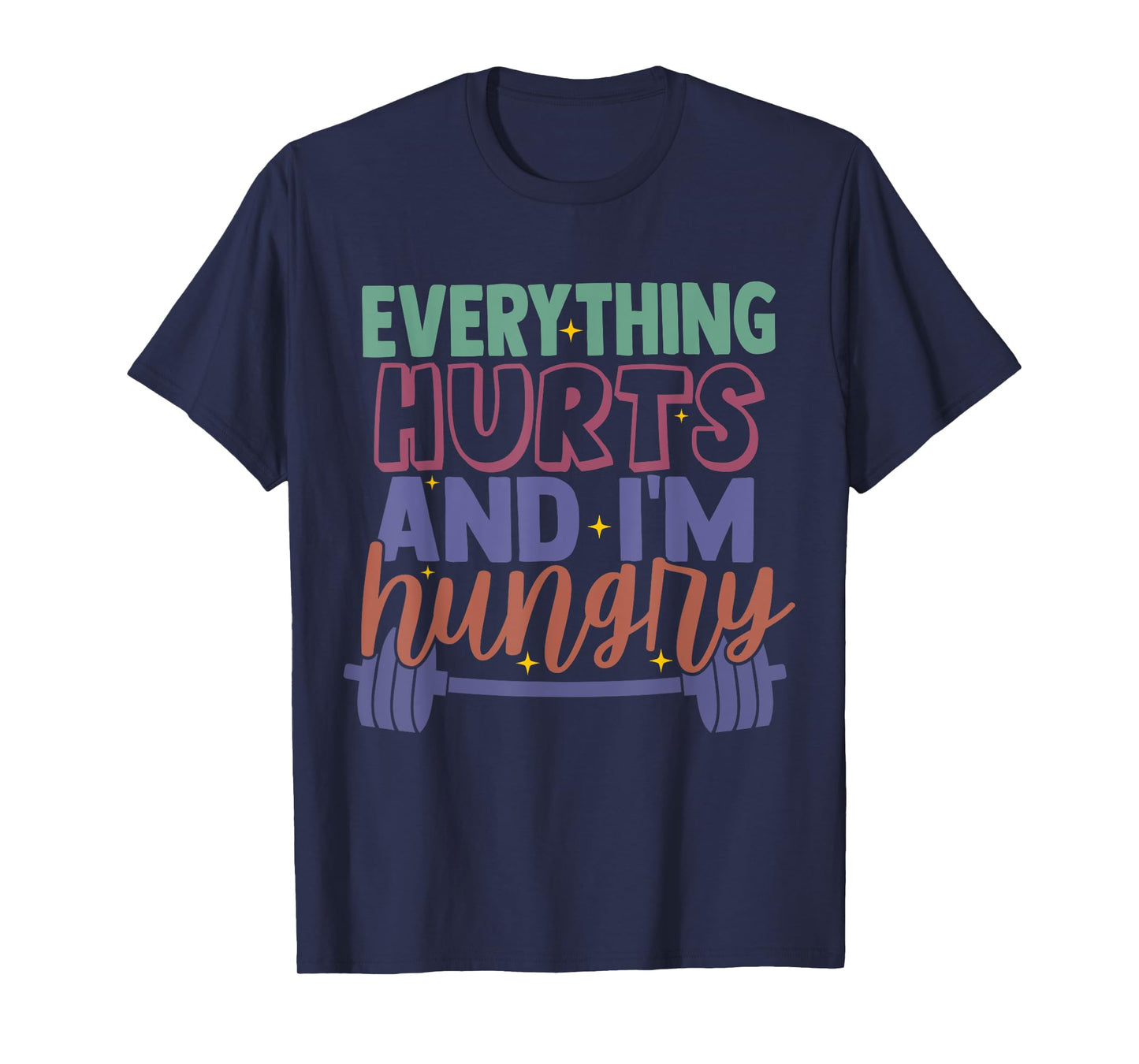 everything hurts and im hungry funny workout Gym Fitness T-Shirt